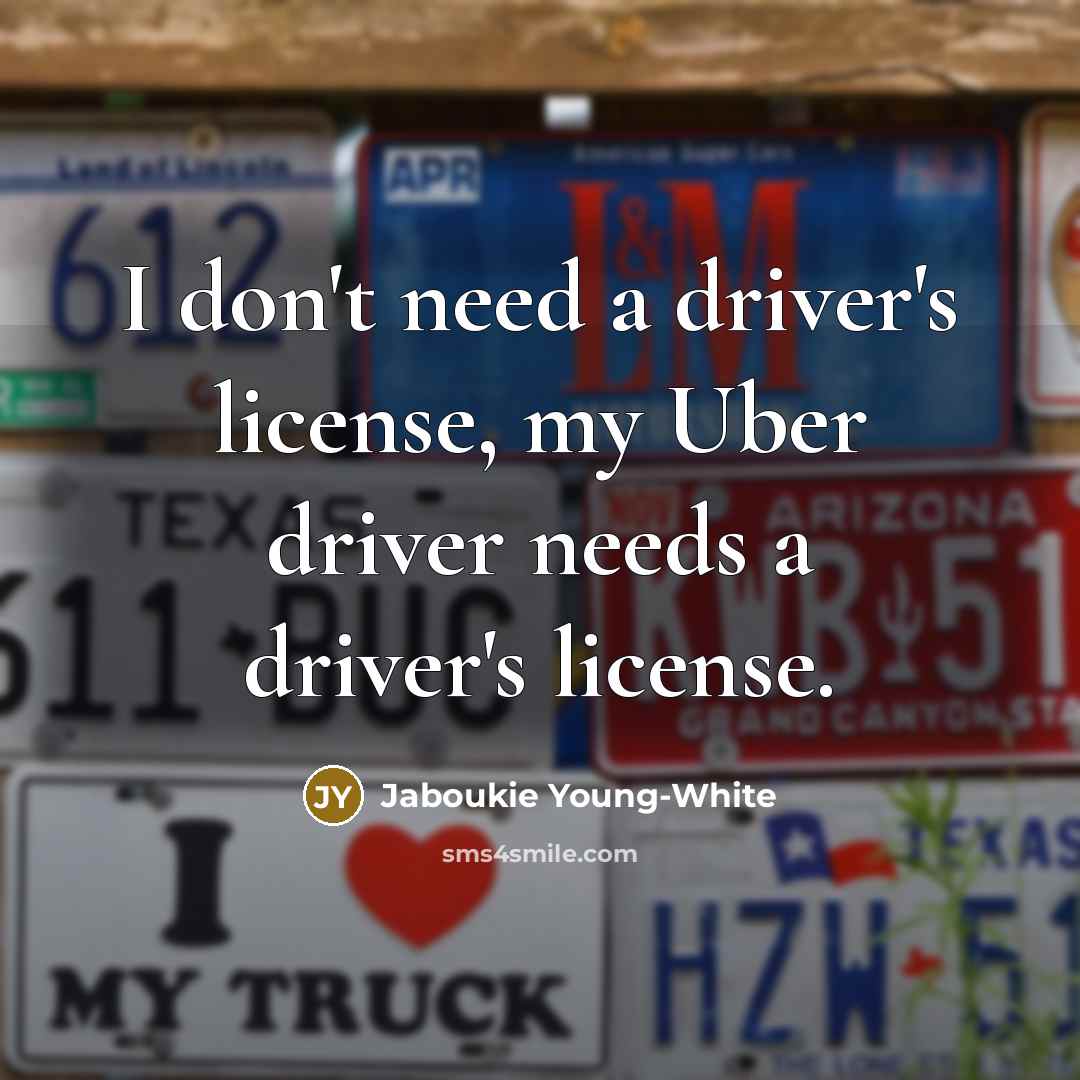 “I don't need a driver's license, my Uber driver needs…” quote by Jaboukie Young-White