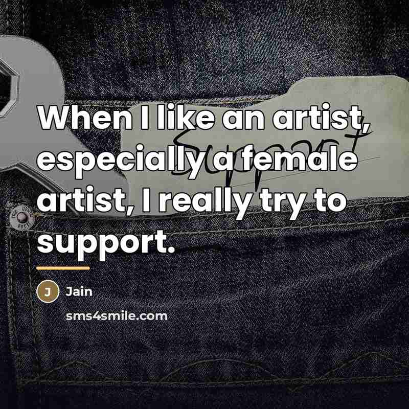 “When I like an artist, especially a female artist, I…” quote by Jain