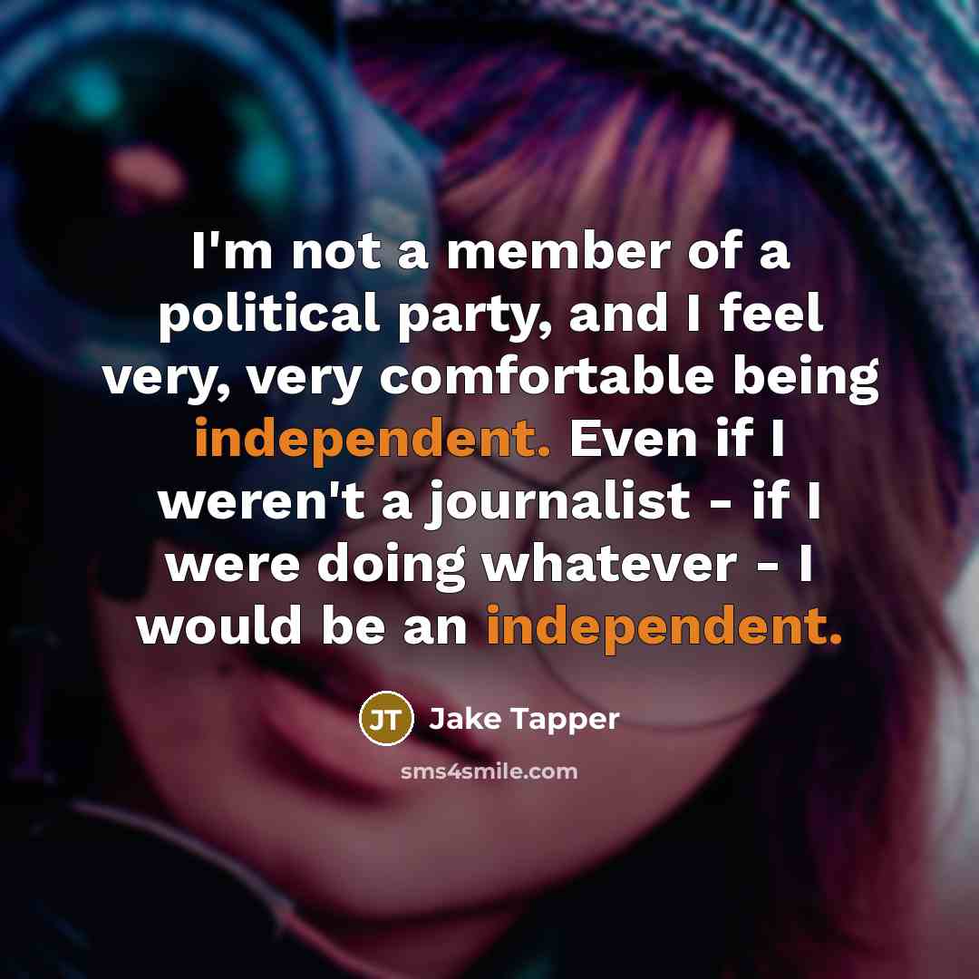 “I'm not a member of a political party, and I…” quote by Jake Tapper