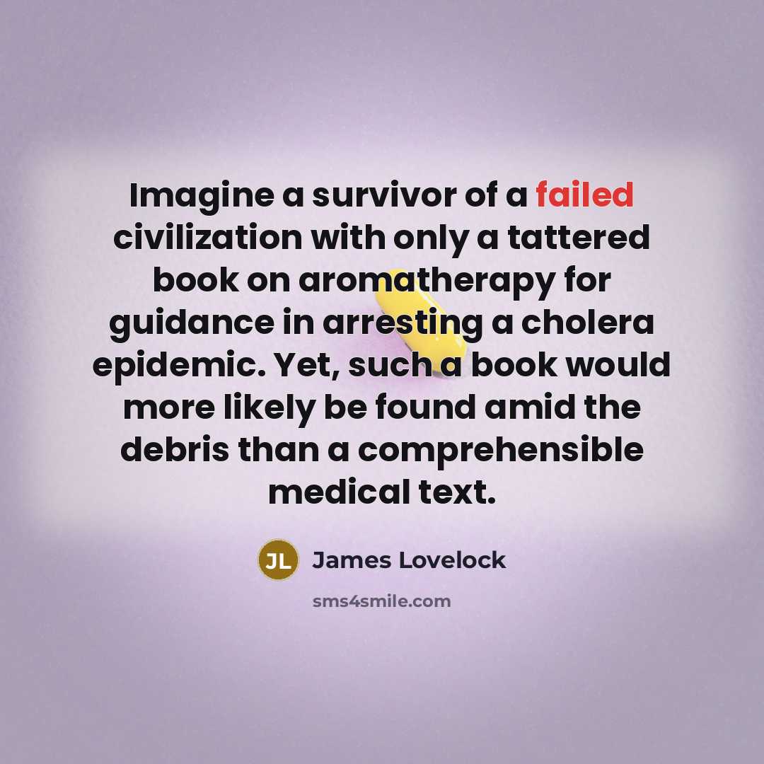 “Imagine a survivor of a failed civilization with only a…” quote by James Lovelock