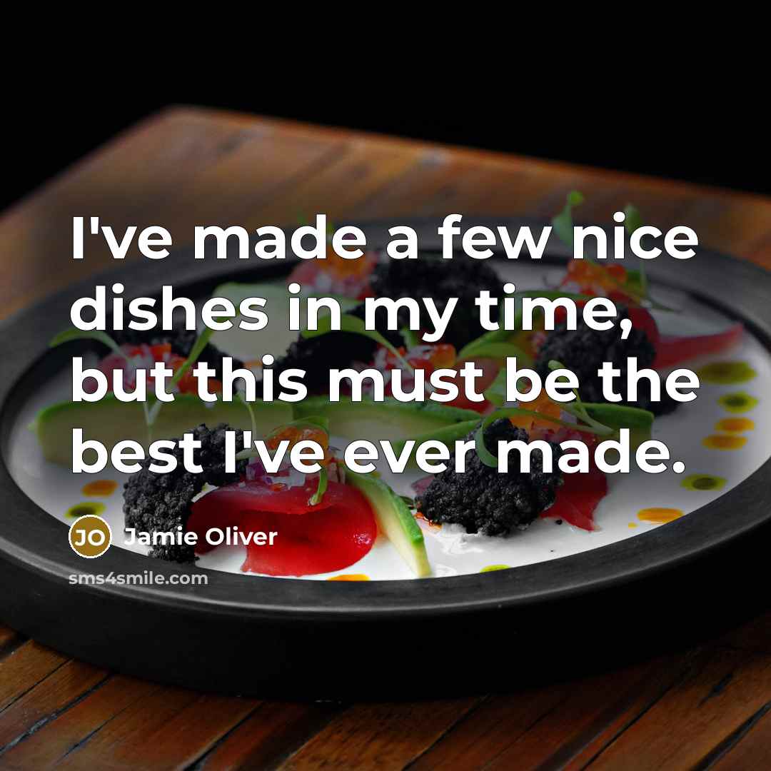 “I've made a few nice dishes in my time, but…” quote by Jamie Oliver