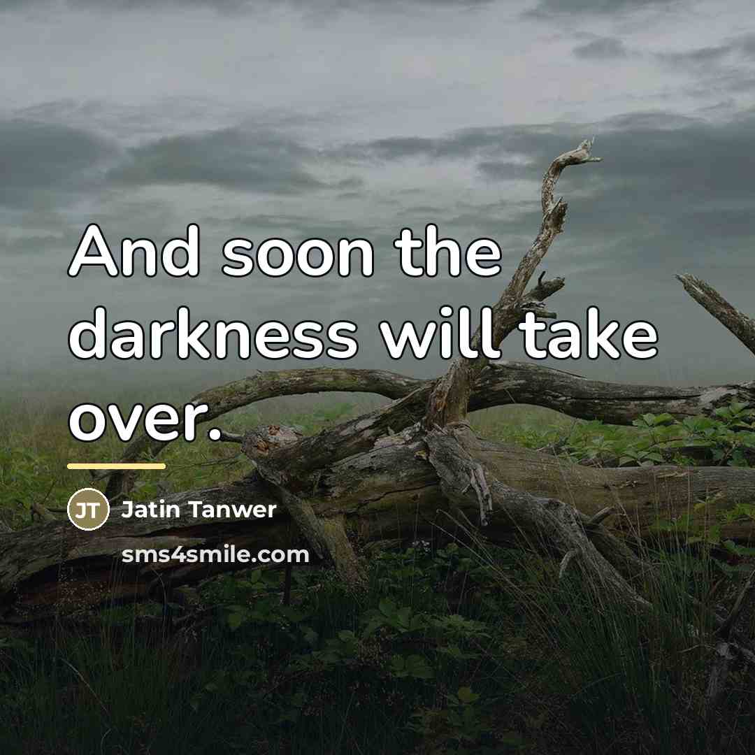 “And soon the darkness will take over.…” quote by Jatin Tanwer
