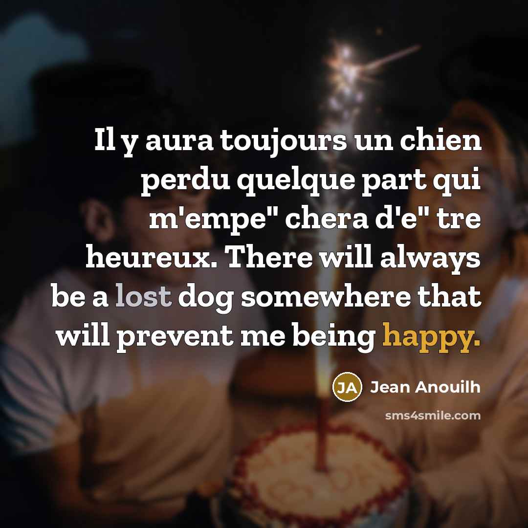 “Il y aura toujours un chien perdu quelque part qui…” quote by Jean Anouilh