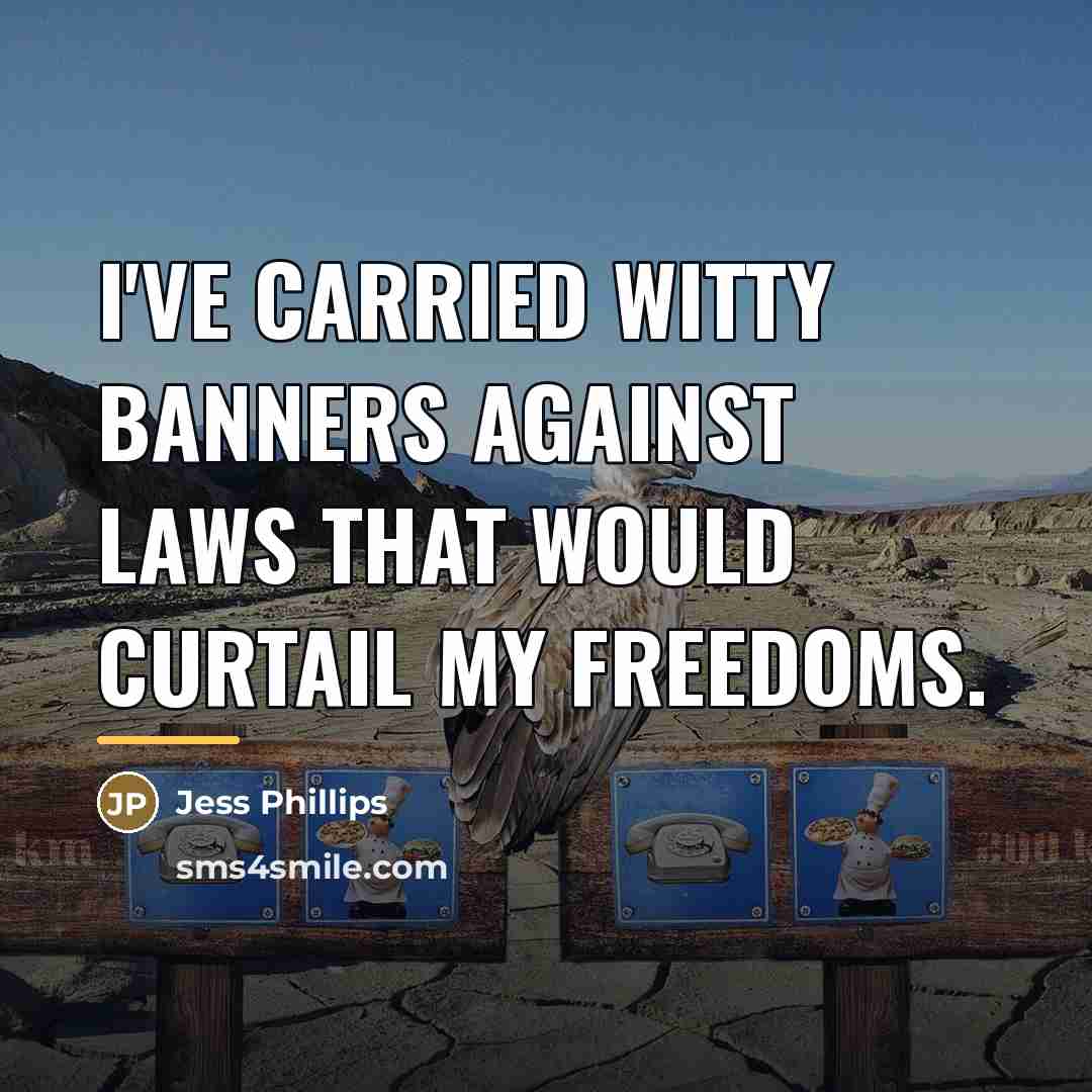 “I've carried witty banners against laws that would curtail my…” quote by Jess Phillips