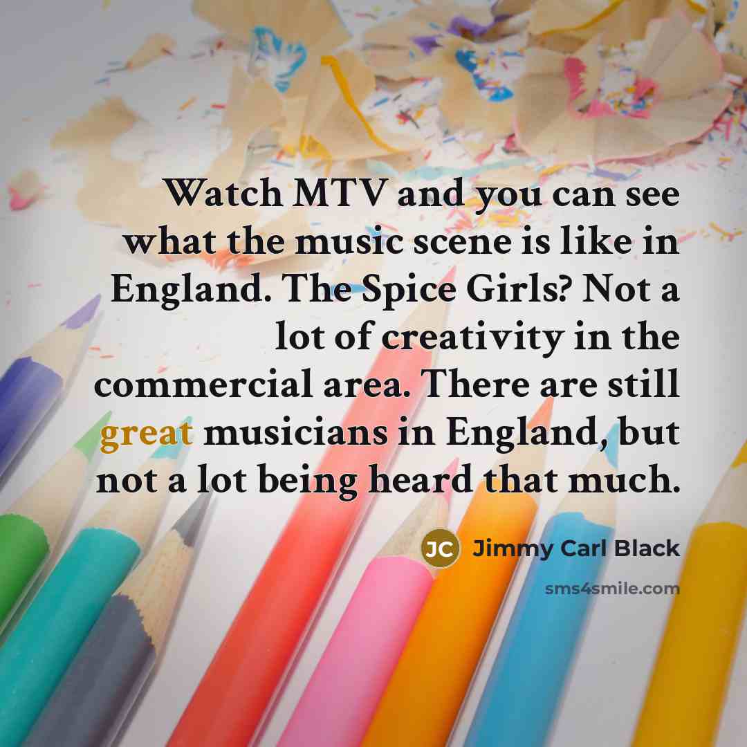 “Watch MTV and you can see what the music scene…” quote by Jimmy Carl Black