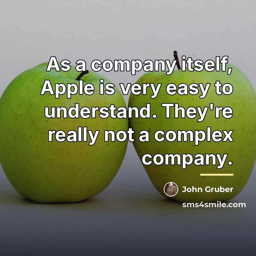 “As a company itself, Apple is very easy to understand.…” quote by John Gruber