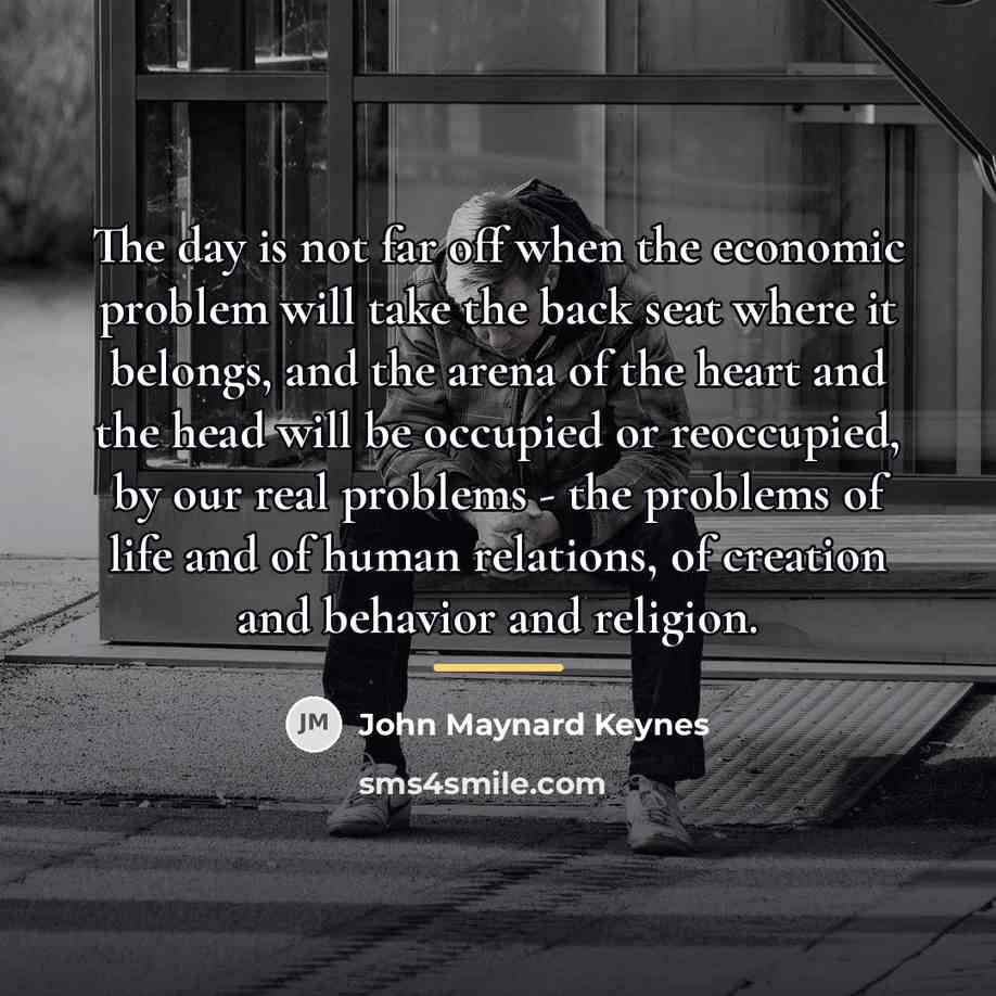“The day is not far off when the economic problem…” quote by John Maynard Keynes
