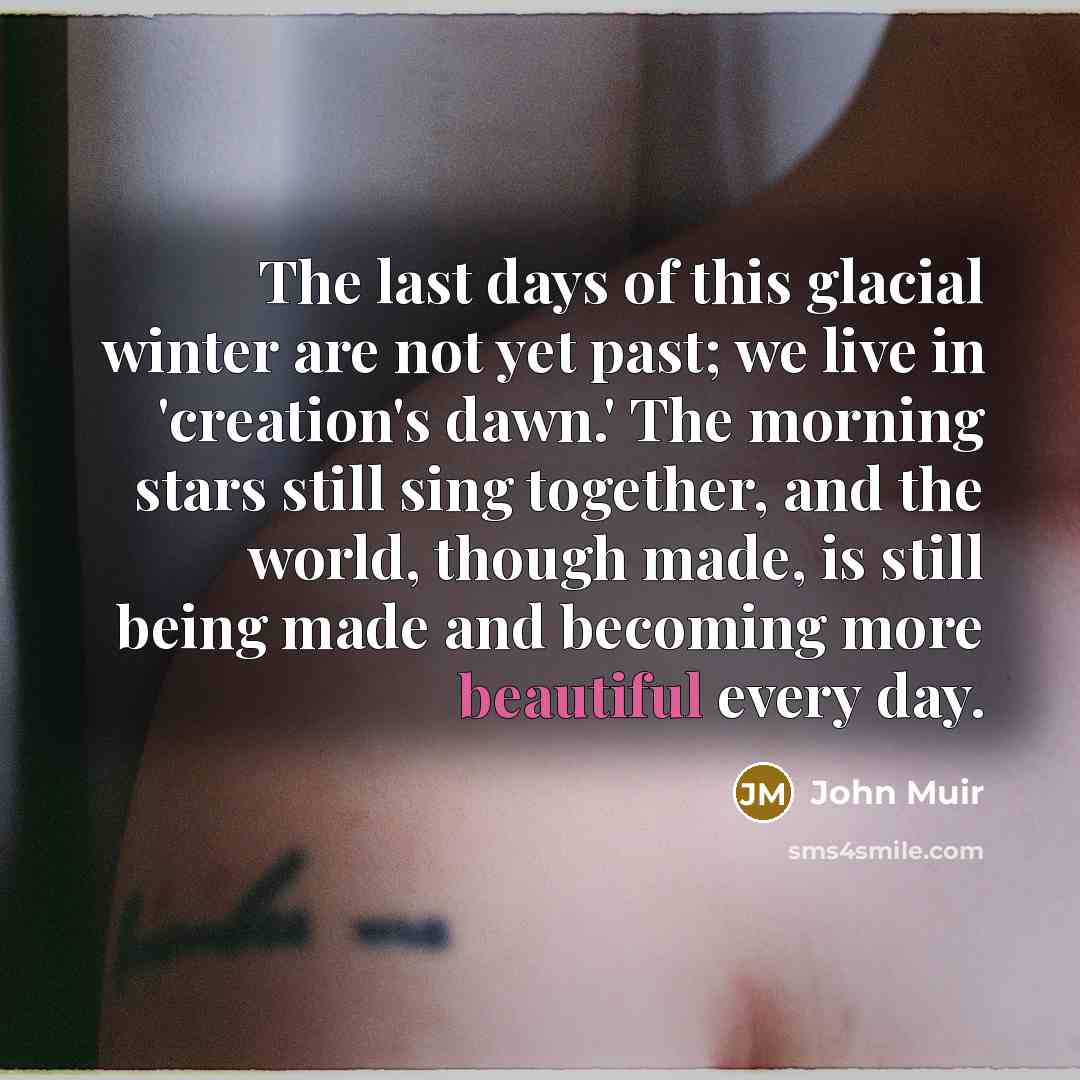 “The last days of this glacial winter are not yet…” quote by John Muir