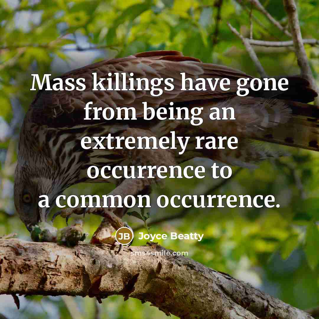 “Mass killings have gone from being an extremely rare occurrence to a common occurrence.” quote by Joyce Beatty