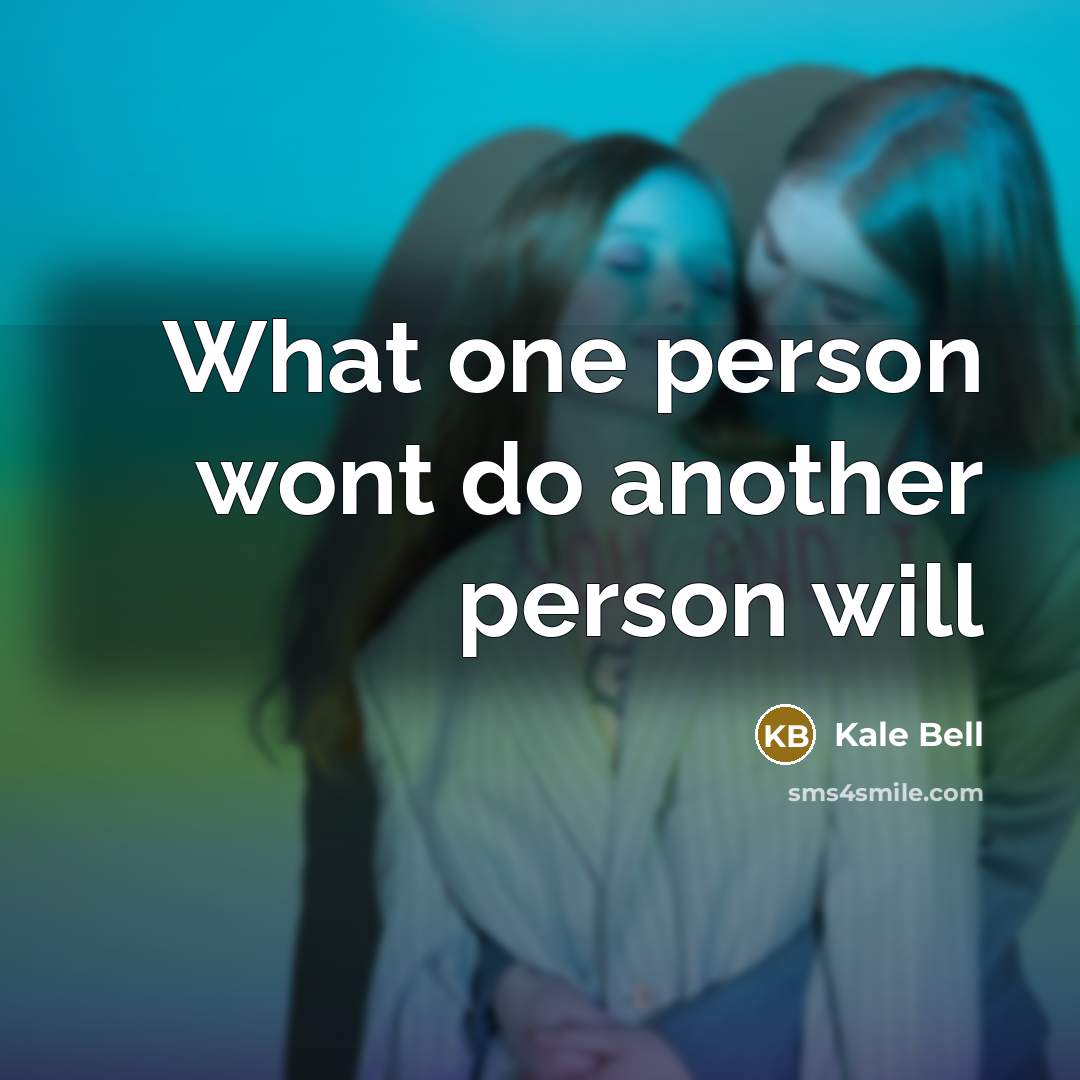 “What one person wont do another person will…” quote by Kale Bell