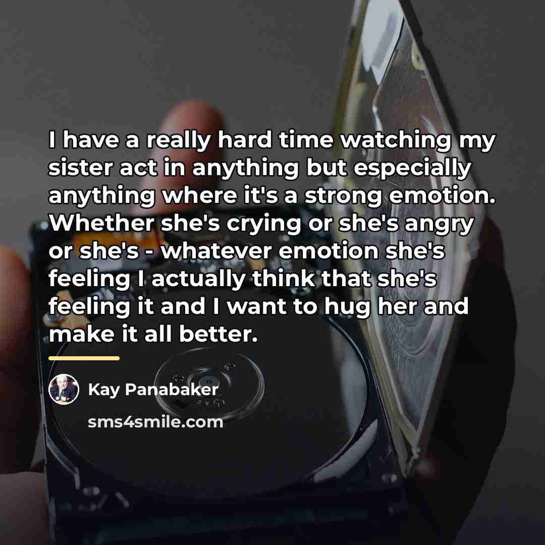 “I have a really hard time watching my sister act…” quote by Kay Panabaker