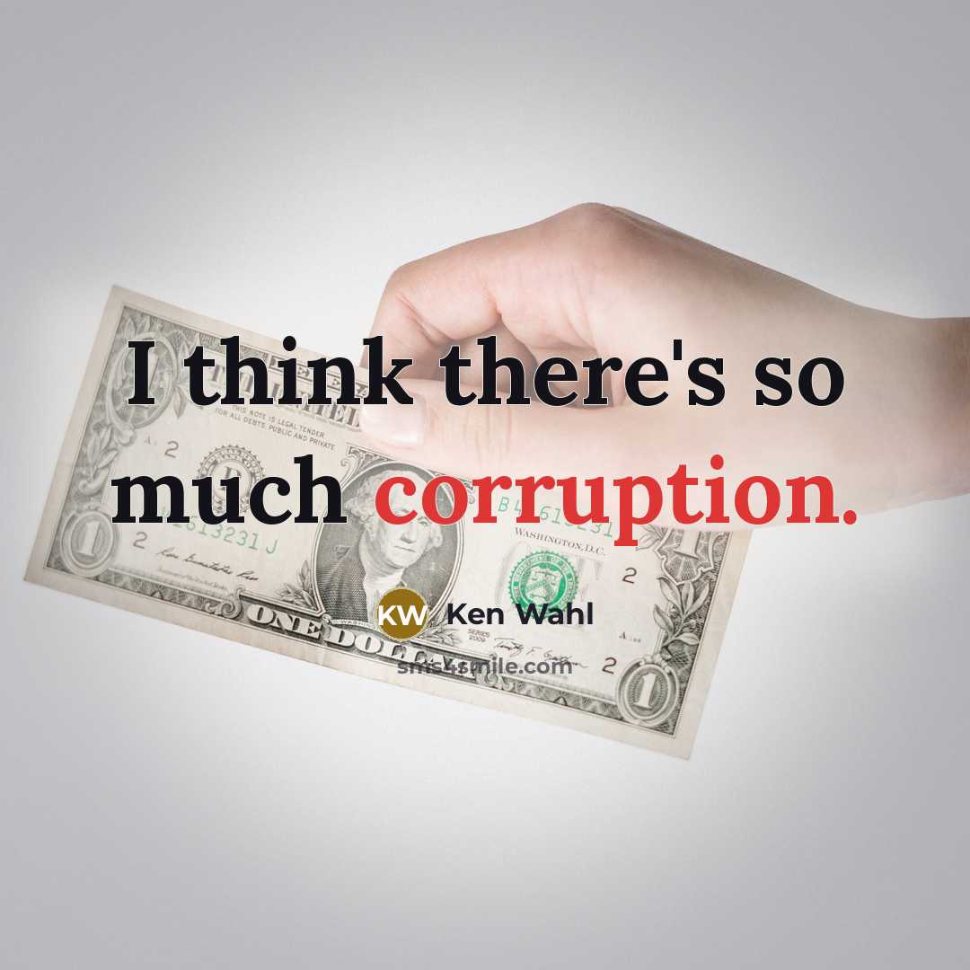 “I think there's so much corruption.…” quote by Ken Wahl