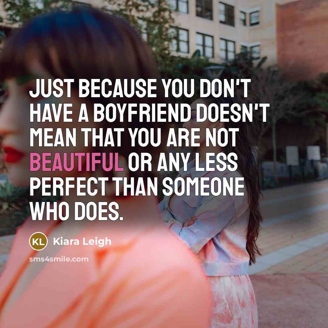 “Just because you don't have a boyfriend doesn't mean that…” quote by Kiara Leigh