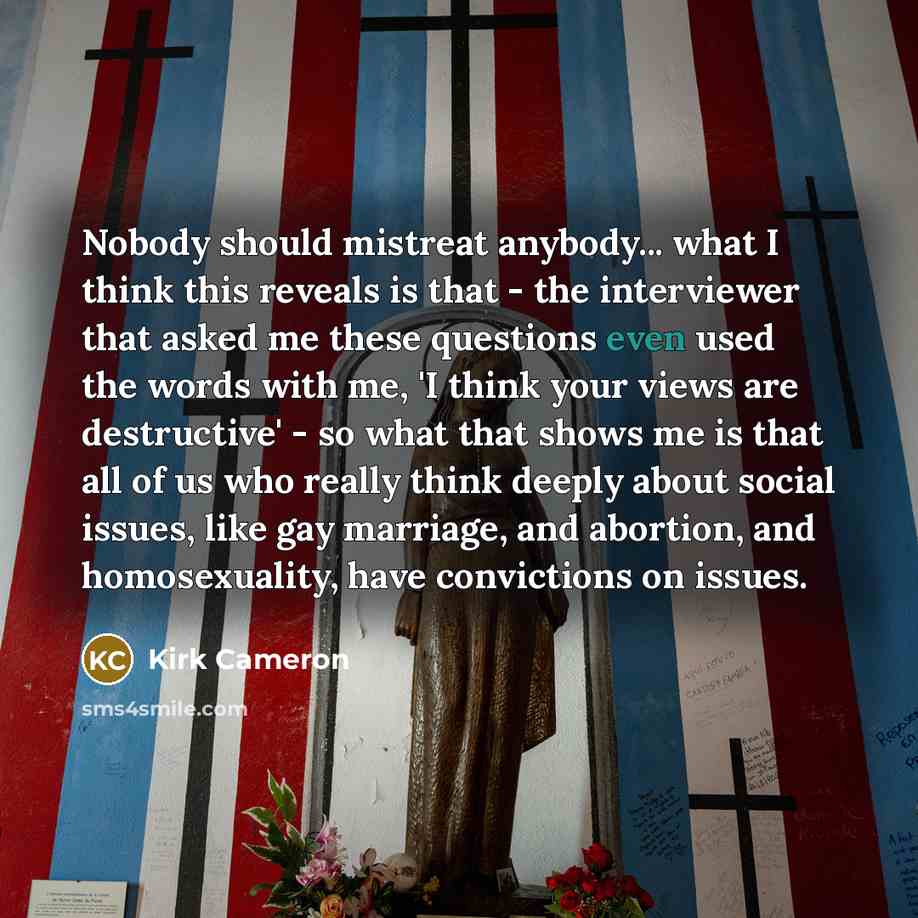 “Nobody should mistreat anybody... what I think this reveals is…” quote by Kirk Cameron