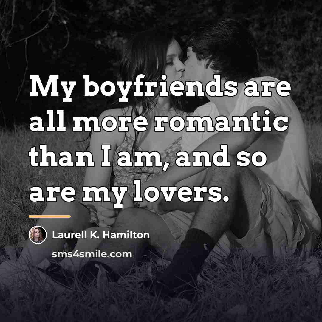 “My boyfriends are all more romantic than I am, and…” quote by Laurell K. Hamilton