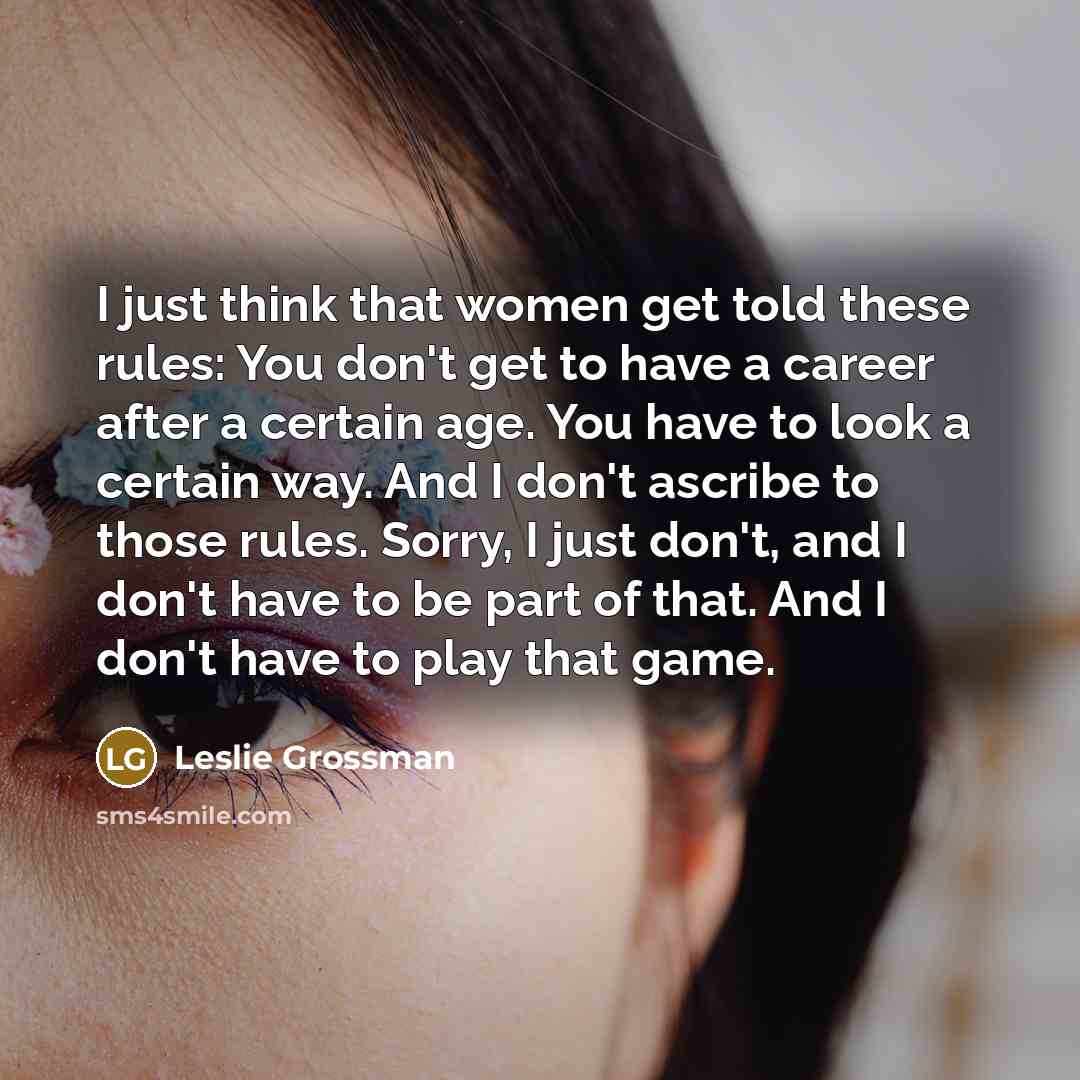 “I just think that women get told these rules: You…” quote by Leslie Grossman