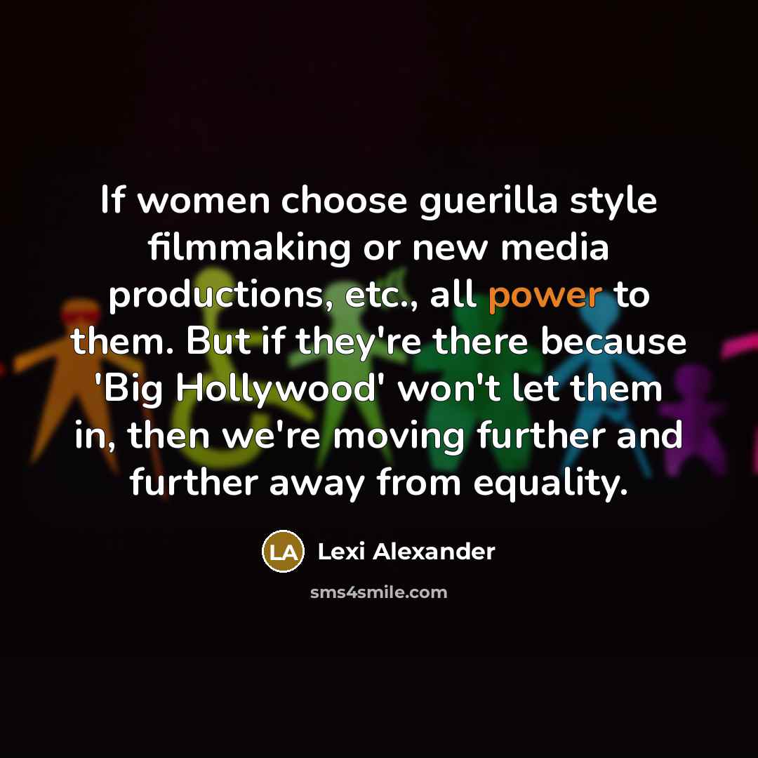 “If women choose guerilla style filmmaking or new media productions,…” quote by Lexi Alexander