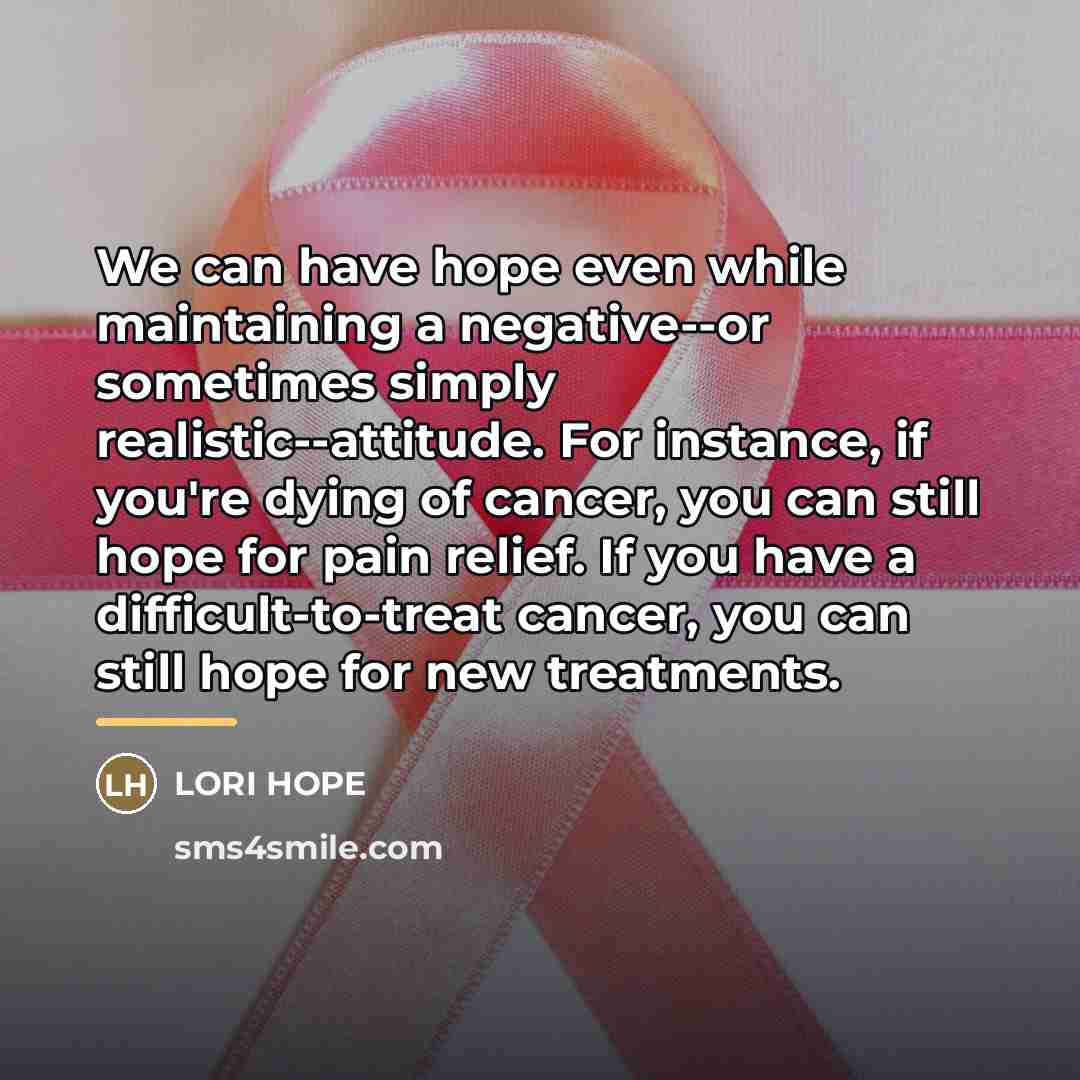 “We can have hope even while maintaining a negative--or sometimes…” quote by Lori Hope