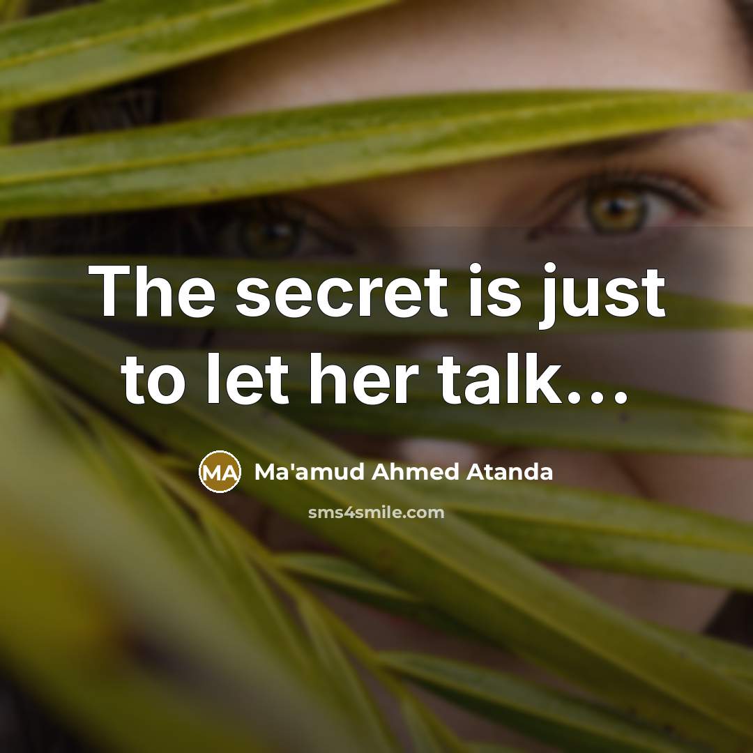 “The secret is just to let her talk...” quote by Ma'amud Ahmed Atanda