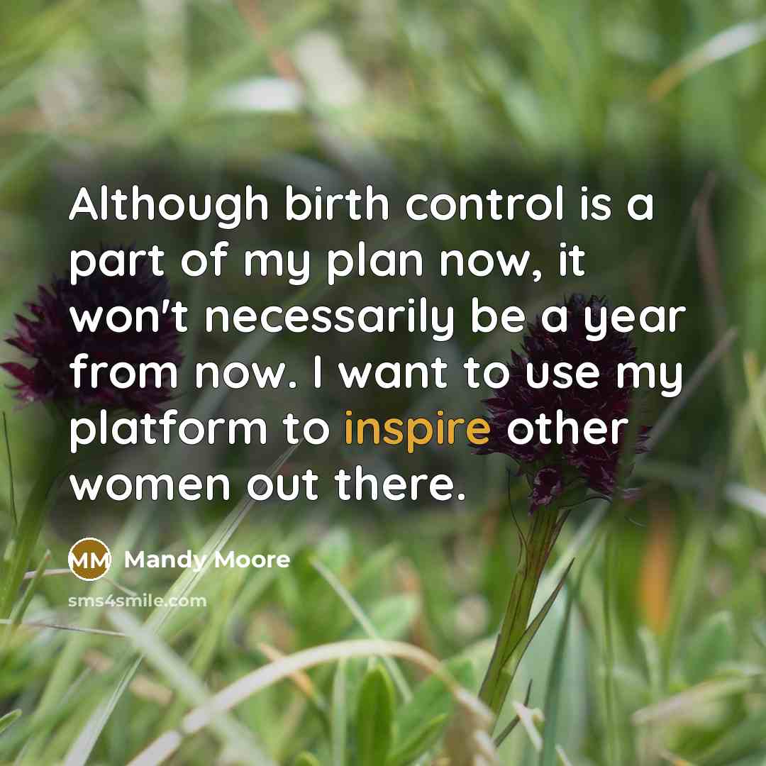 “Although birth control is a part of my plan now,…” quote by Mandy Moore