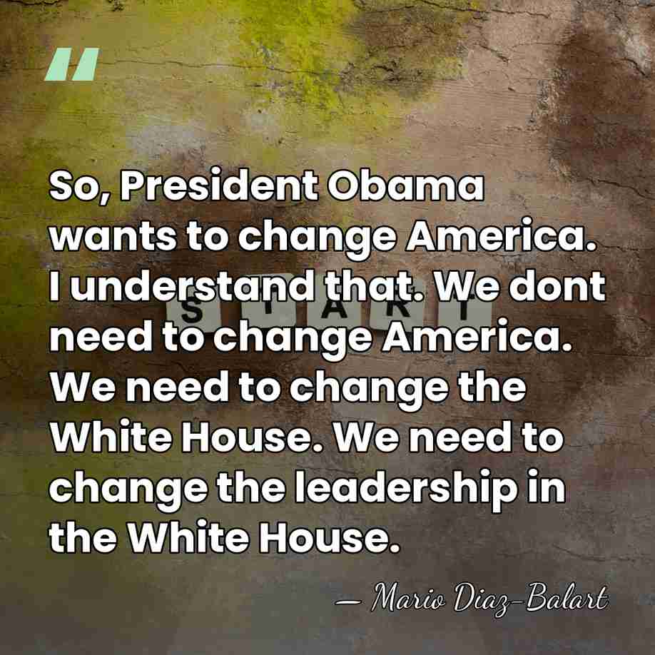 So, President Obama wants to change America. I understand that. We dont&hellip; - Mario Diaz-Balart
