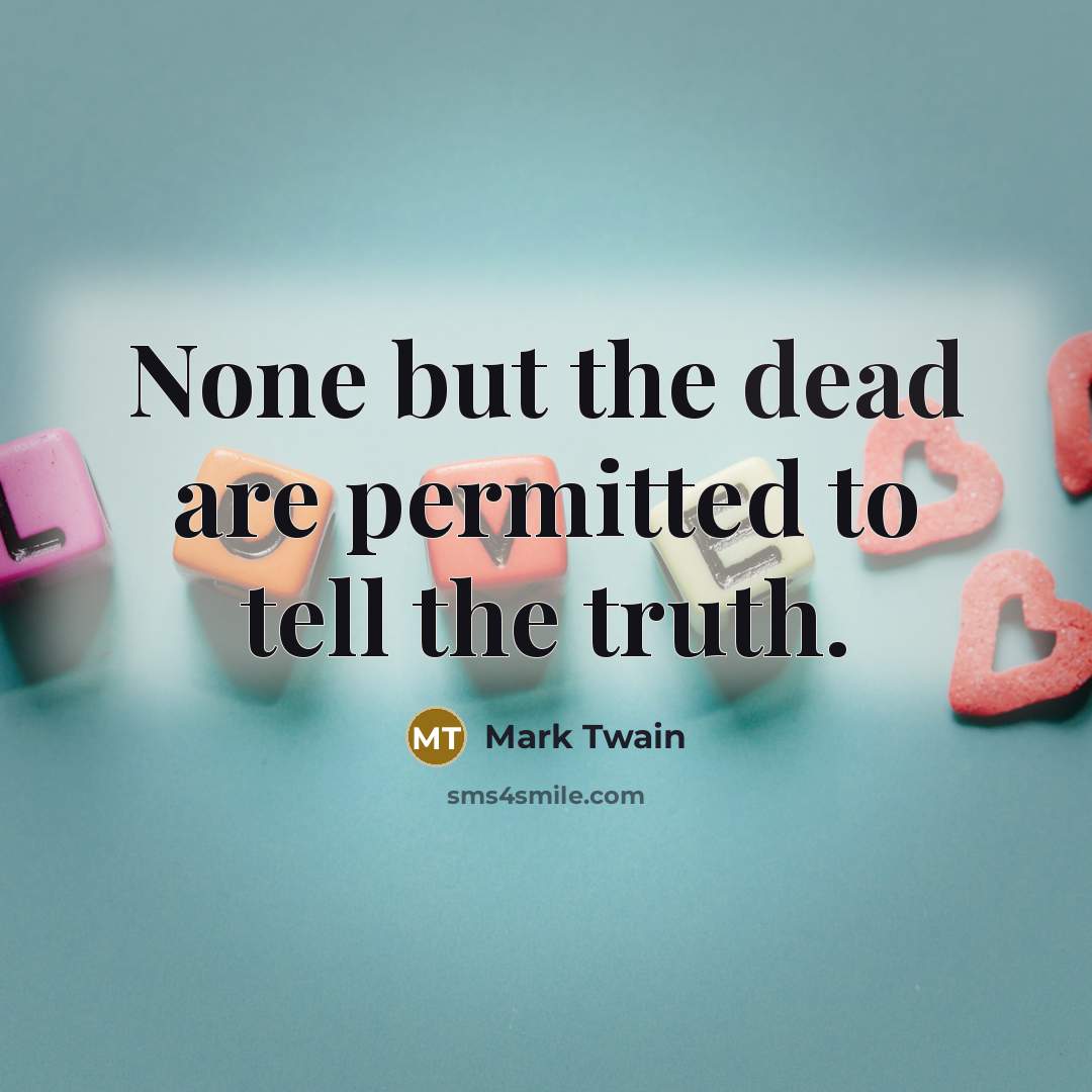 “None but the dead are permitted to tell the truth.…” quote by Mark Twain