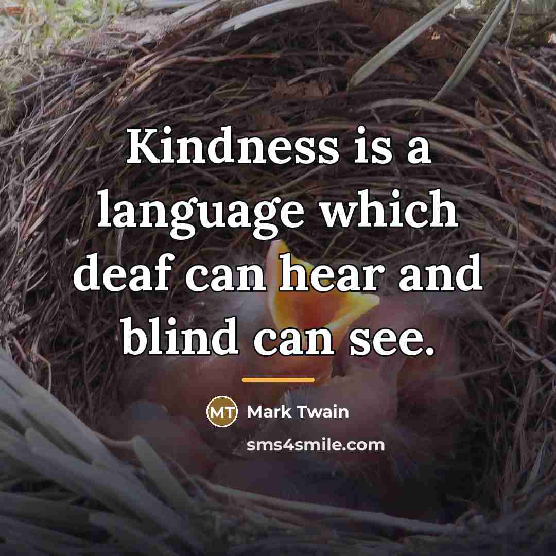 “Kindness is a language which deaf can hear and blind…” quote by Mark Twain