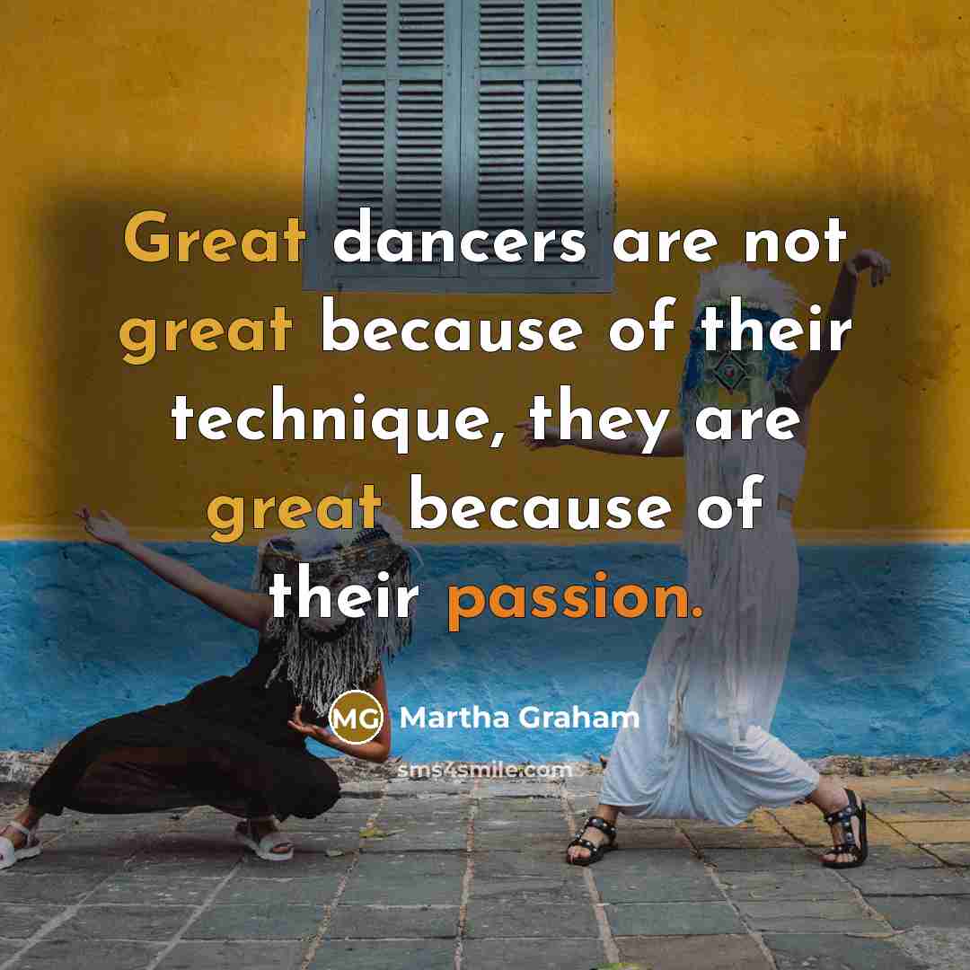 “Great dancers are not great because of their technique, they…” quote by Martha Graham