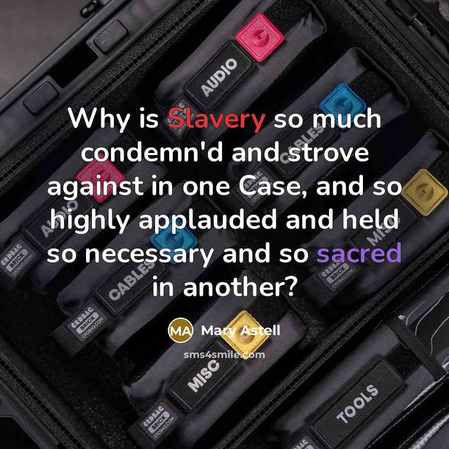 “Why is Slavery so much condemn'd and strove against in…” quote by Mary Astell