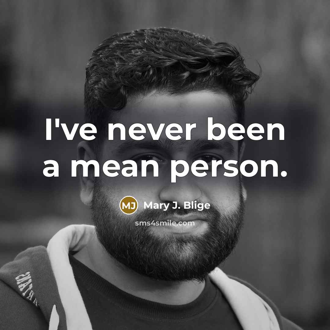 “I've never been a mean person.…” quote by Mary J. Blige