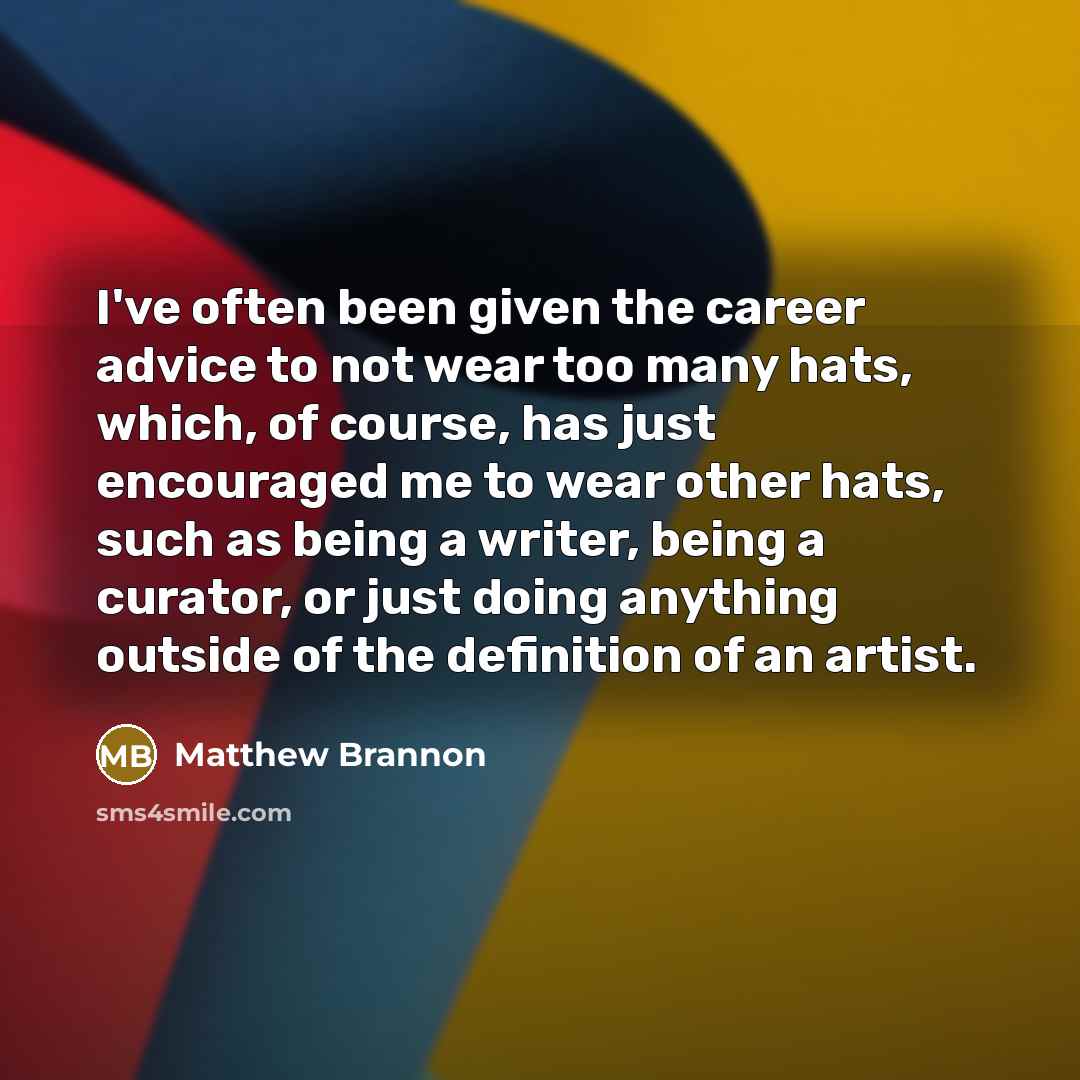“I've often been given the career advice to not wear…” quote by Matthew Brannon