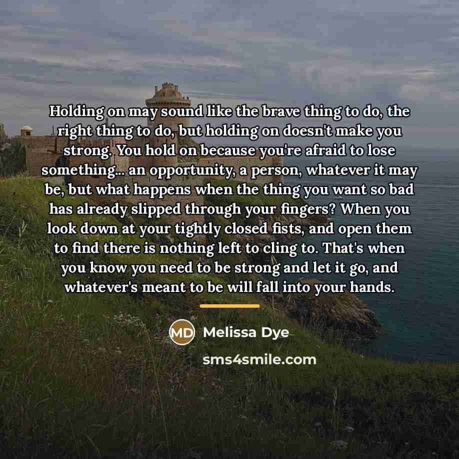 “Holding on may sound like the brave thing to do,…” quote by Melissa Dye