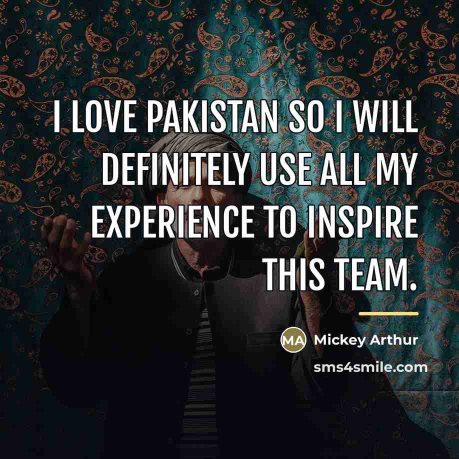 “I love Pakistan so I will definitely use all my…” quote by Mickey Arthur
