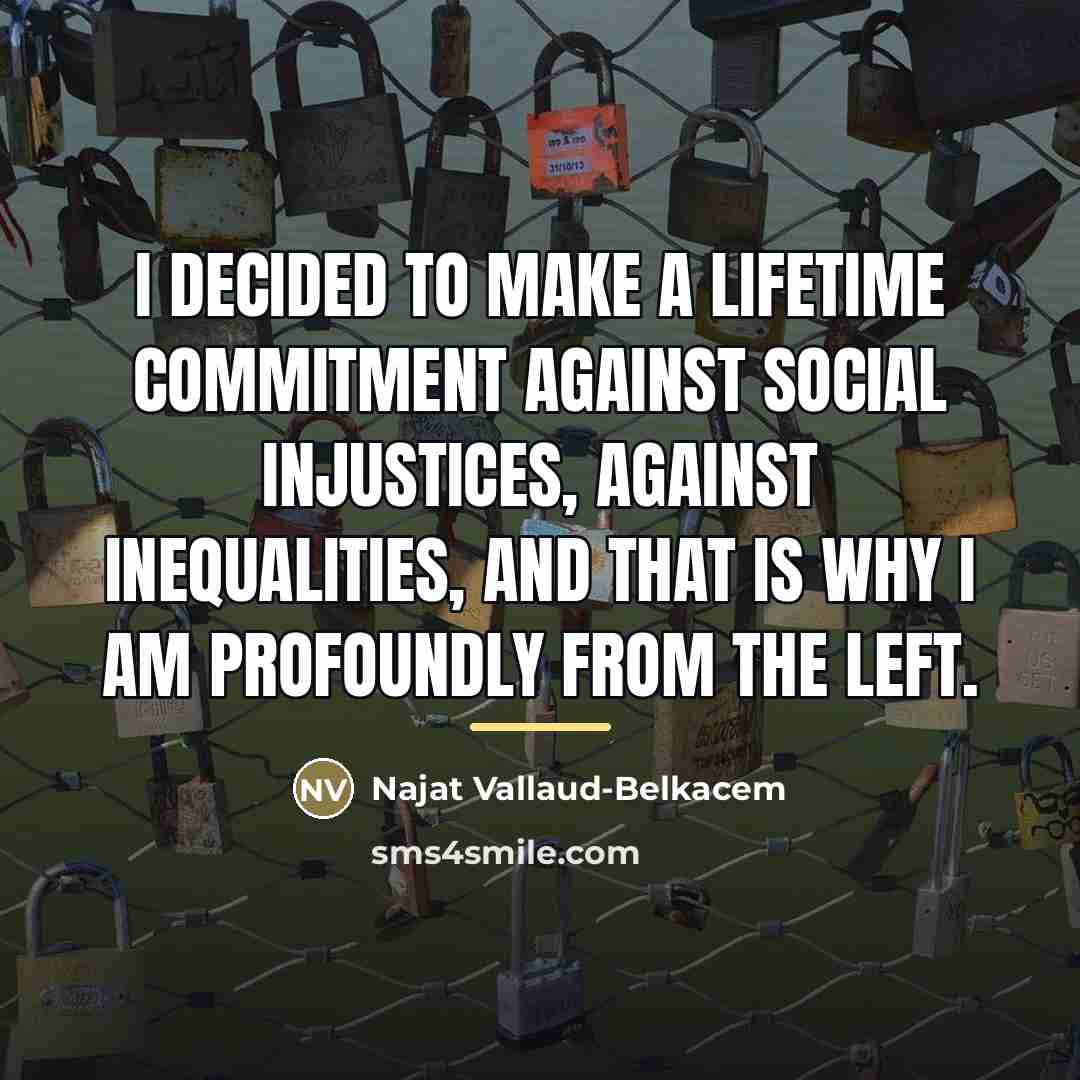 “I decided to make a lifetime commitment against social injustices,…” quote by Najat Vallaud-Belkacem