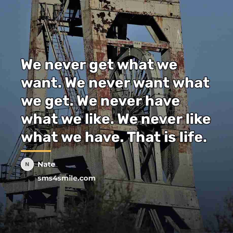 “We never get what we want. We never want what…” quote by Nate