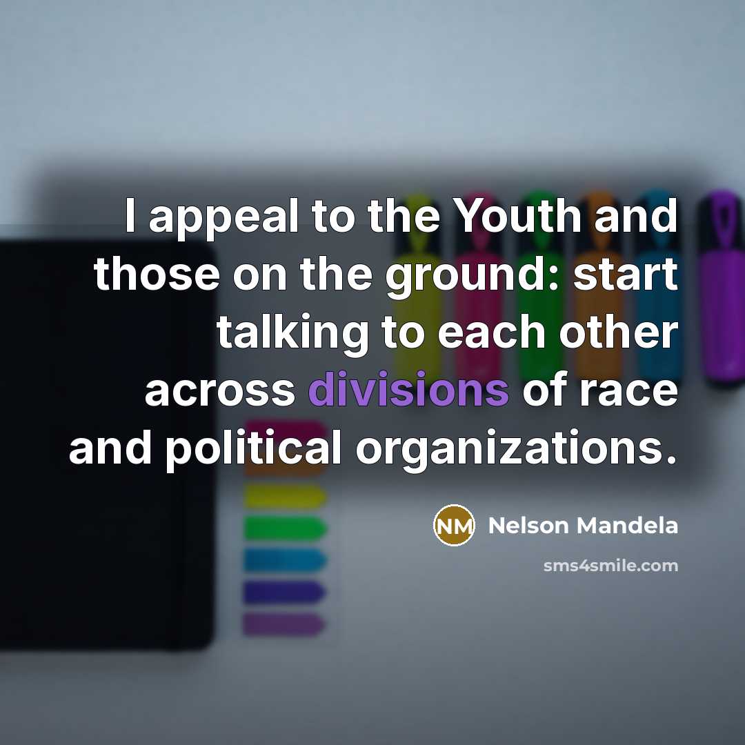“I appeal to the Youth and those on the ground:…” quote by Nelson Mandela