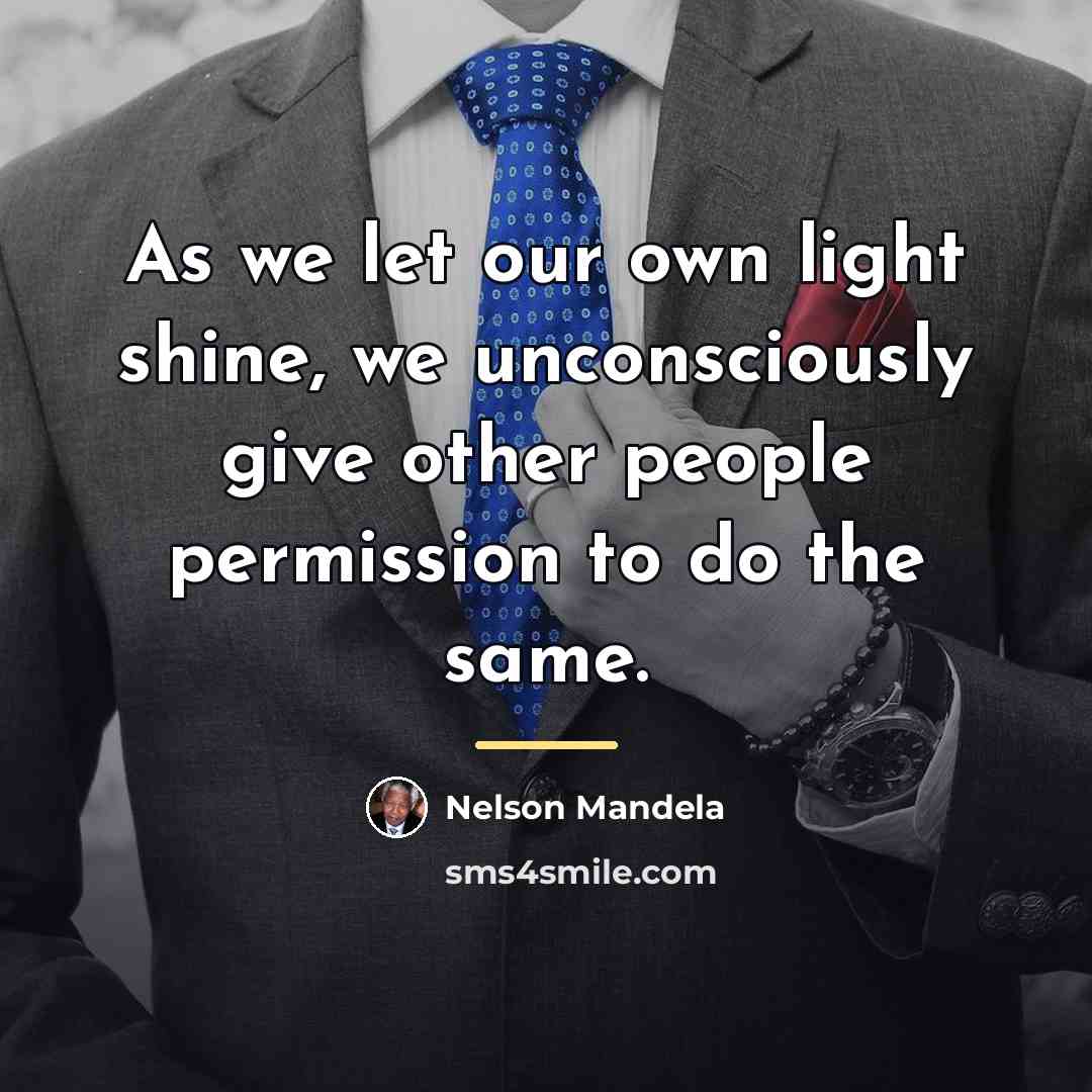 “As we let our own light shine, we unconsciously give…” quote by Nelson Mandela