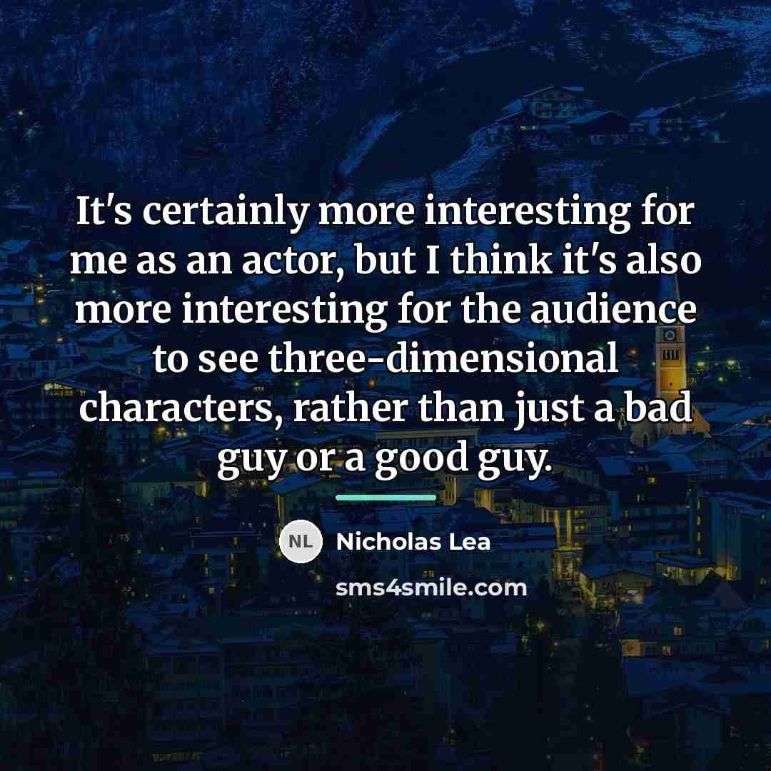 “It's certainly more interesting for me as an actor, but…” quote by Nicholas Lea