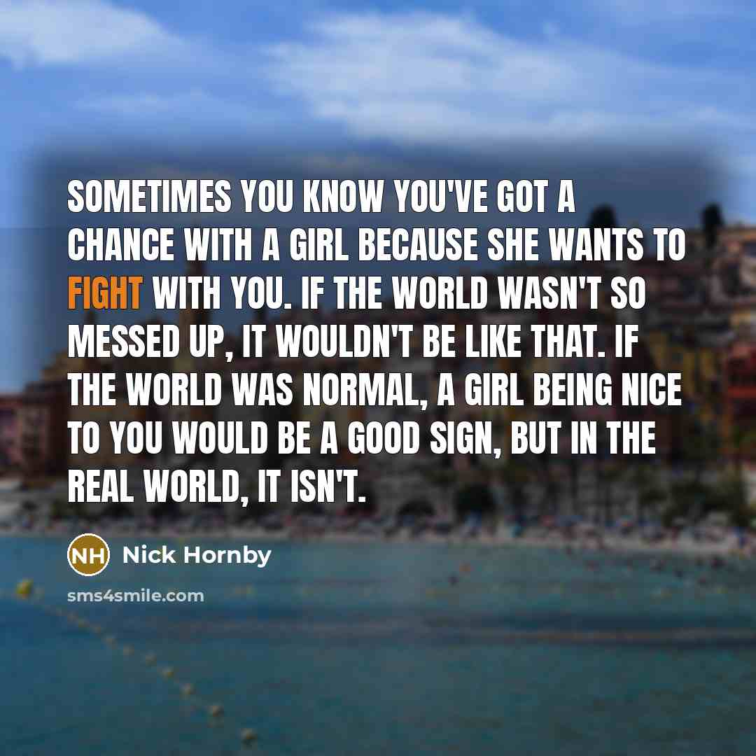 “Sometimes you know you've got a chance with a girl…” quote by Nick Hornby
