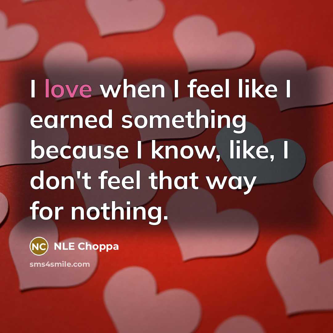 “I love when I feel like I earned something because…” quote by NLE Choppa