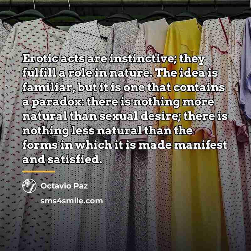 “Erotic acts are instinctive; they fulfill a role in nature.…” quote by Octavio Paz