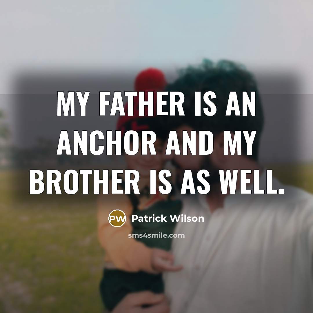 “My father is an anchor and my brother is as…” quote by Patrick Wilson