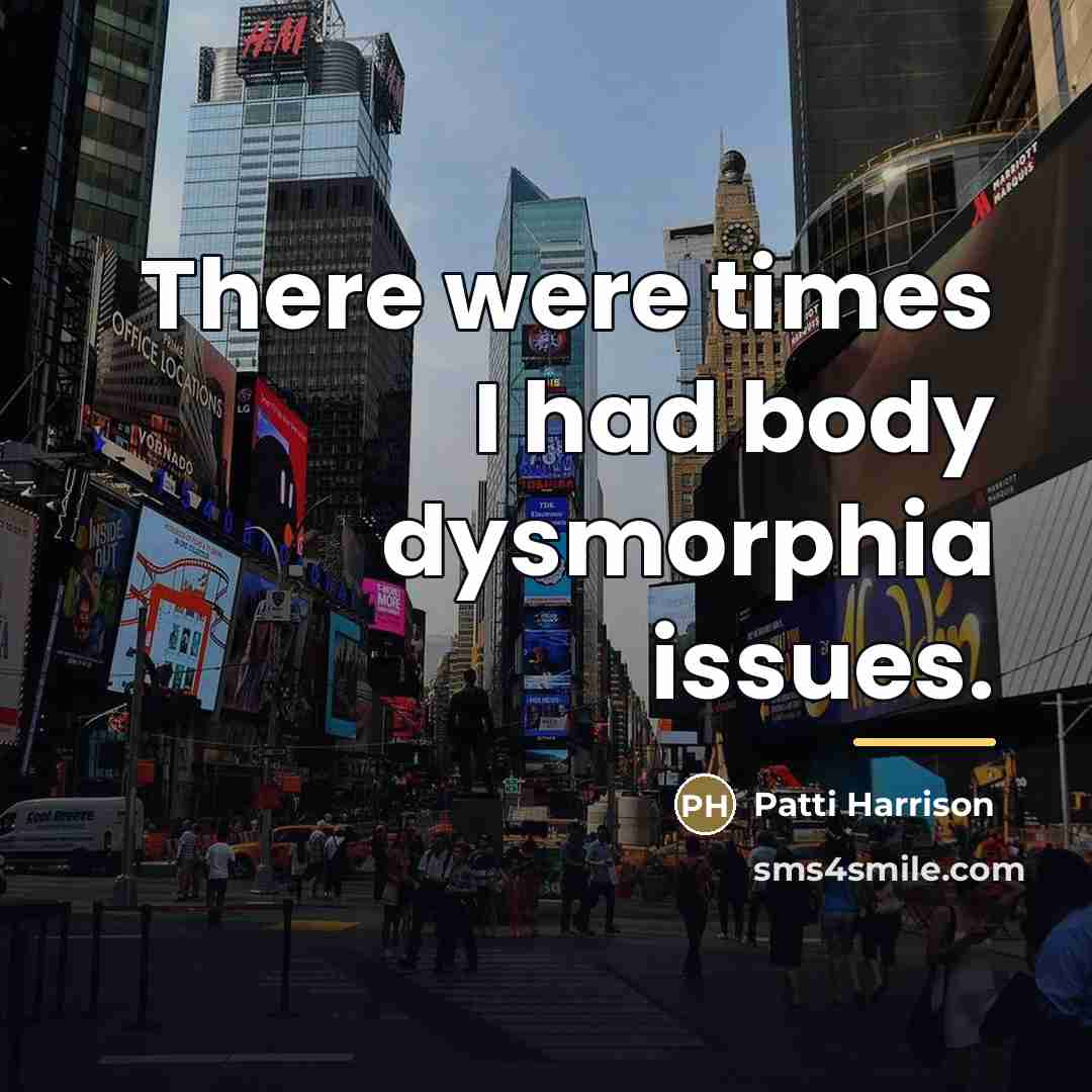 “There were times I had body dysmorphia issues.…” quote by Patti Harrison
