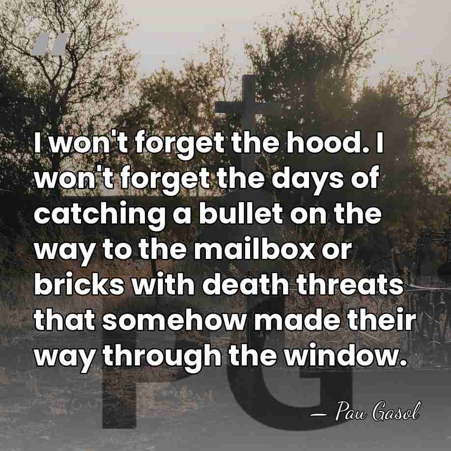 I won't forget the hood. I won't forget the days of catching&hellip; - Pau Gasol