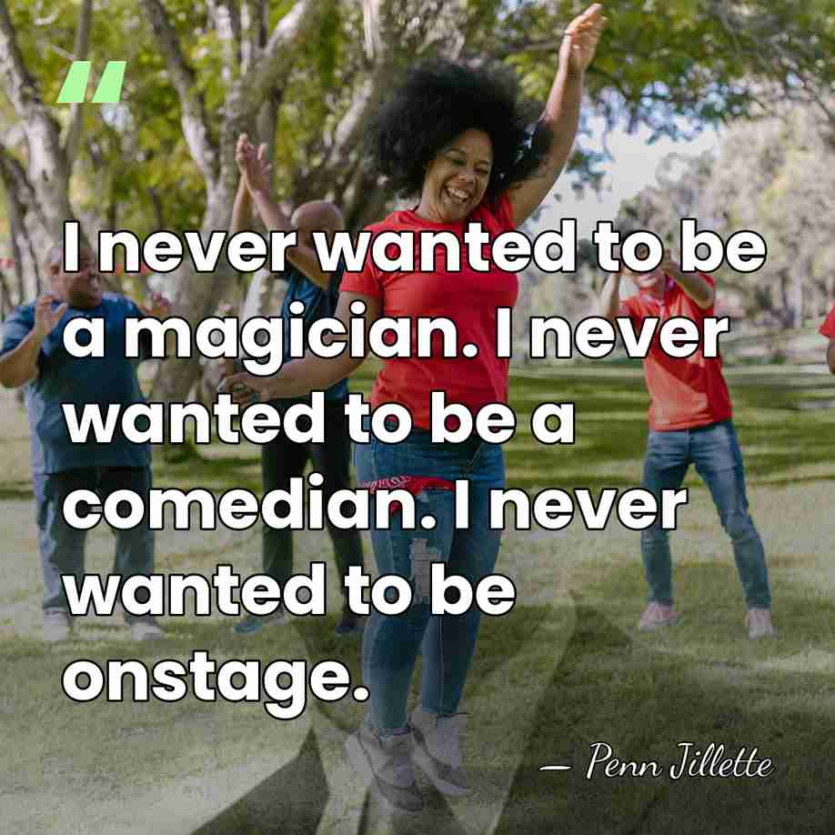 I never wanted to be a magician. I never wanted to be&hellip; - Penn Jillette