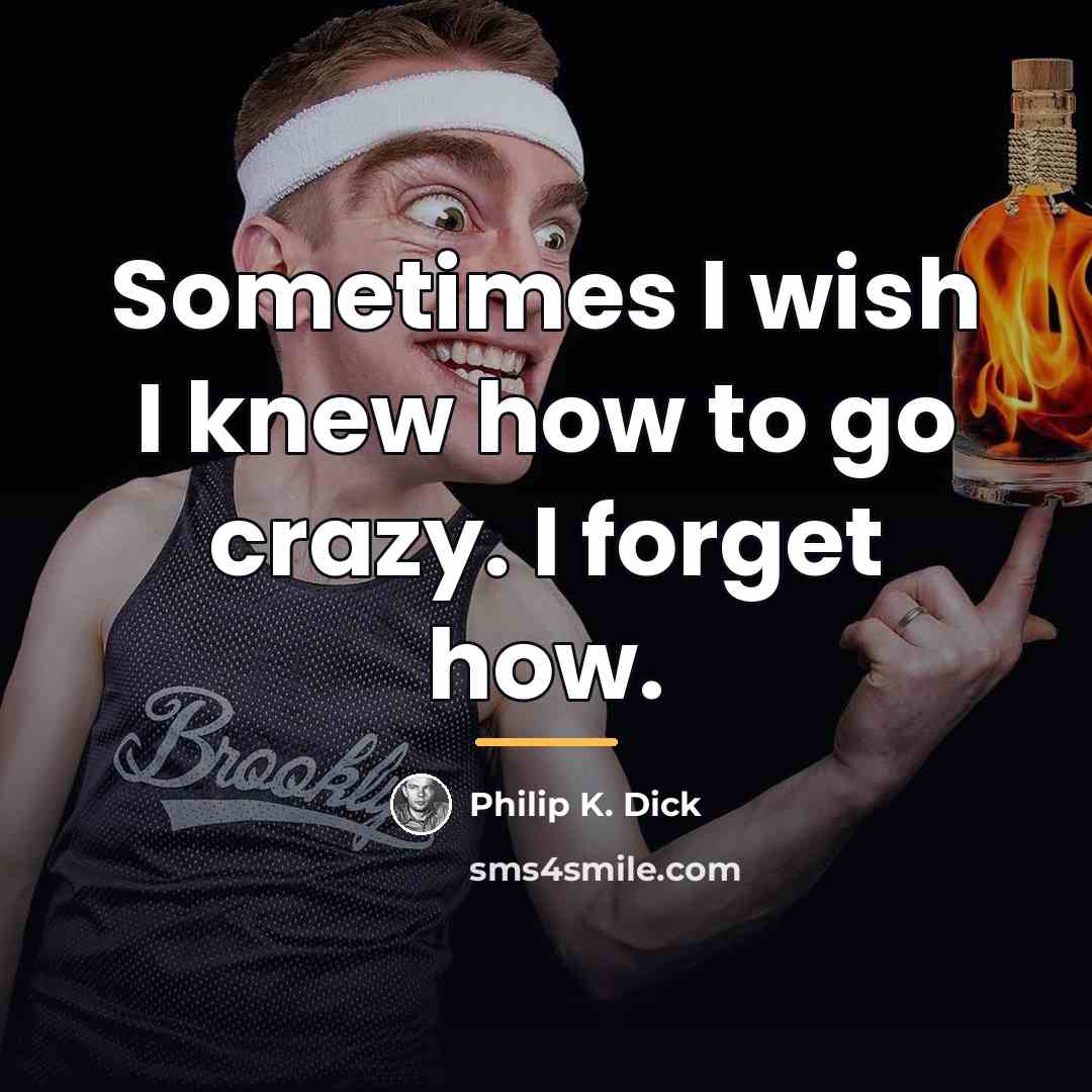 “Sometimes I wish I knew how to go crazy. I…” quote by Philip K. Dick