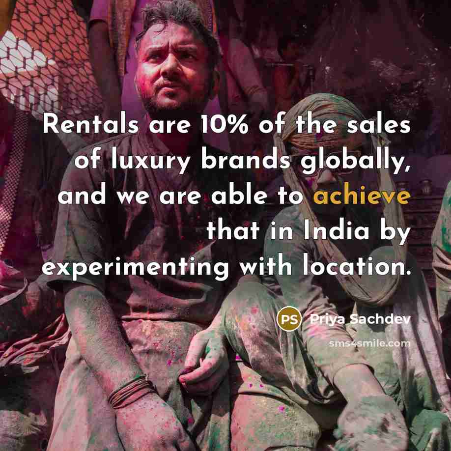 “Rentals are 10% of the sales of luxury brands globally,…” quote by Priya Sachdev