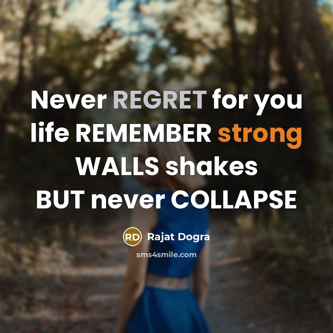 “Never REGRET for you life REMEMBER strong WALLS shakes BUT…” quote by Rajat Dogra