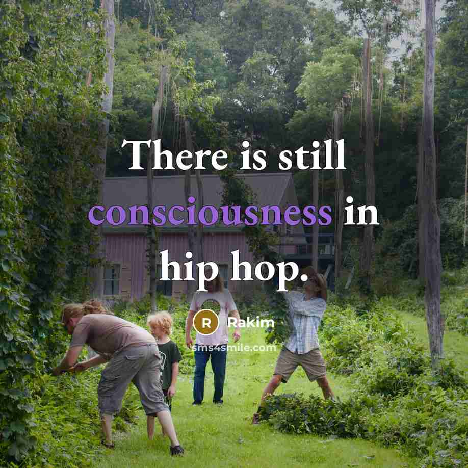 “There is still consciousness in hip hop.…” quote by Rakim