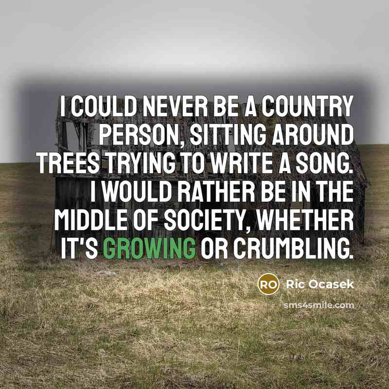 “I could never be a country person, sitting around trees…” quote by Ric Ocasek